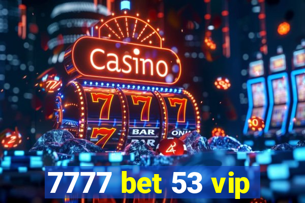 7777 bet 53 vip